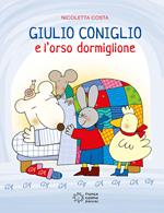 Giulio Coniglio e l'orso dormiglione. Ediz. illustrata