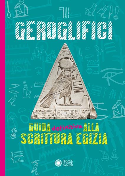 Geroglifici. Guida definitiva alla scrittura egizia - Paola Cantatore - copertina