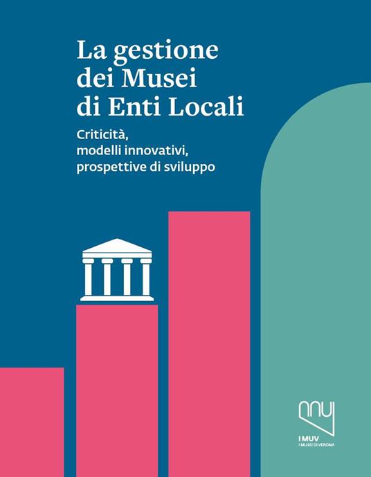 La gestione dei musei di enti locali. Criticità, modelli innovativi, prospettive di sviluppo - copertina