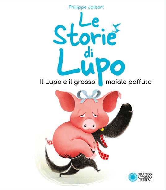 Il lupo e il grosso maiale paffuto. Le storie di Lupo. Ediz. illustrata - Philippe Jalbert - copertina