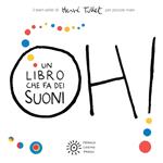 Oh! Un libro che fa dei suoni. Per piccole mani. Ediz. a colori