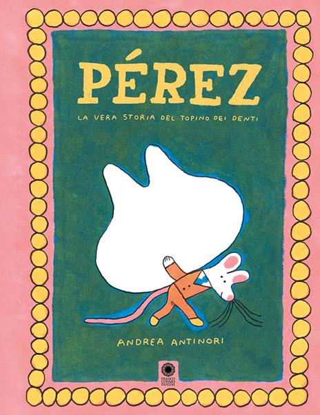 Pérez. La vera storia del topino dei denti. Ediz. a colori - Andrea Antinori - copertina
