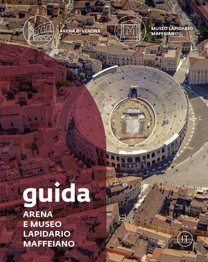 Guida. Arena e Museo Lapidario Maffeiano - Francesca Morandini - copertina