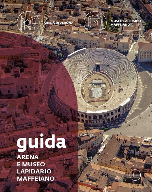 Guida. Arena e Museo Lapidario Maffeiano - Francesca Morandini - copertina