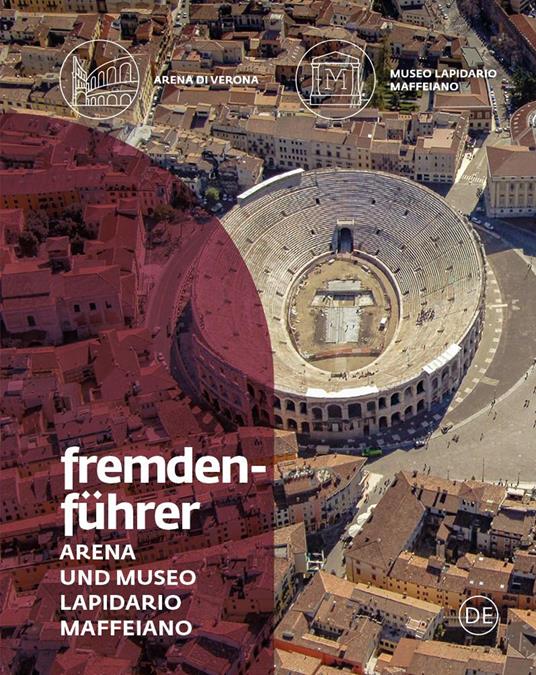 Fremdenführer Arena und Museo Lapidario Maffeiano - Francesca Morandini - copertina