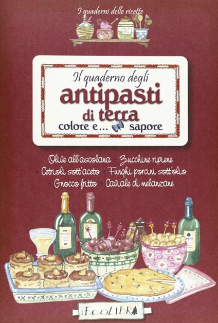 Il quaderno degli antipasti di terra. Colore e sapore - copertina