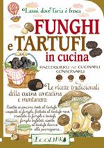 Funghi e tartufi in cucina. Raccoglierli, cucinarli, conservarli