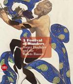 A Festival of wonders. Sergei Diaghilev and the Ballets Russes. Ediz. illustrata
