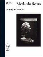 Medardo Rosso. Catalogo ragionato della scultura. Ediz. illustrata