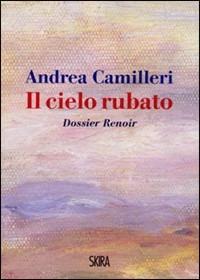 Il cielo rubato. Dossier Renoir - Andrea Camilleri - copertina