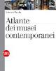 Atlante dei musei contemporanei. Ediz. illustrata - Antonello Marotta - copertina