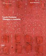 Lucio Fontana. Disegno e materia