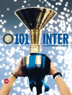 Centouno Inter! Le grandi emozioni nerazzurre dal centenario al 17° scudetto. Ediz. illustrata - copertina