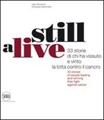 Still alive. 33 storie di chi ha vissuto e vinto la lotta contro il cancro. Ediz. italiana e inglese
