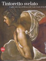 Tintoretto svelato. La sala dell'albergo della Scuola Grande di San Rocco a Venezia. Ediz. illustrata