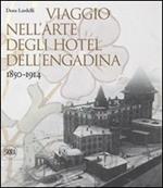 Viaggio nell'arte degli hotel dell'Engadina 1850-1914. Ediz. illustrata
