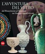 L' avventura del vetro dal Rinascimento al Novecento tra Venezia e mondi lontani