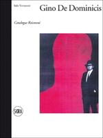 Gino De Dominicis. Catalogo ragionato. Ediz. italiana e inglese