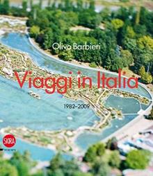 Olivo Barbieri. Viaggi in Italia 1982-2009