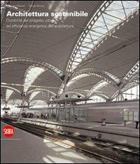 Architettura sostenibile. Durabilità del progetto urbano ed efficenza energetica dell'architettura. Ediz. italiana e inglese - copertina