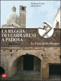 La Reggia dei Carraresi a Padova. La Casa della Rampa - Nicoletta Nicolini,Alessia Rossi - copertina