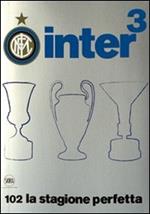 Inter³. 102 la stagione perfetta. Ediz. illustrata