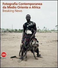 Breaking news. Fotografia contemporanea da Medio Oriente e Africa