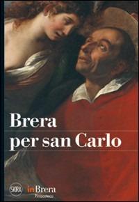 Brera per san Carlo. Ediz. illustrata - Simonetta Coppa,Ede Palmieri - copertina