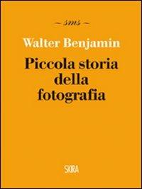 Piccola storia della fotografia. Ediz. illustrata - Walter Benjamin - copertina