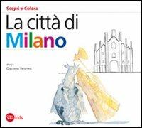 La città di Milano. Ediz. illustrata - Cristina Cappa Legora,Giacomo Veronesi - copertina