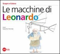 Le macchine di Leonardo. Ediz. illustrata - Cristina Cappa Legora,Giacomo Veronesi - copertina