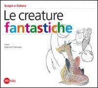 Le creature fantastiche - Cristina Cappa Legora,Giacomo Veronesi - copertina