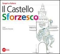 Il Castello Sforzesco - Cristina Cappa Legora,Giacomo Veronesi - copertina