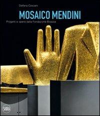 Mosaico Mendini. Progetti e opere dalla Fondazione Bisazza. Ediz. italiana e inglese - Stefano Casciani - copertina