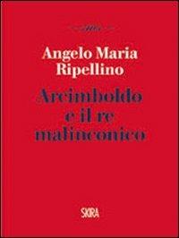 Arcimboldo e il re malinconico - Angelo M. Ripellino - copertina