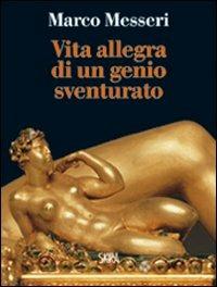Vita allegra di un genio sventurato - Marco Messeri - copertina