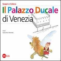 Il Palazzo Ducale a Venezia. Scopri e colora. Ediz. italiana e inglese - Cristina Cappa Legora,Giacomo Veronesi - copertina