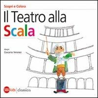 Il Teatro alla Scala. Scori e colora. Ediz. italiana e inglese - Cristina Cappa Legora,Giacomo Veronesi - copertina