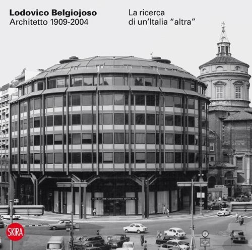 Lodovico Belgiojoso architetto 1909-2004. La ricerca di un'Italia «altra» - copertina