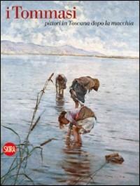 I Tommasi. Pittori in Toscana dopo la «macchia». Ediz. illustrata - Francesca Dini - copertina