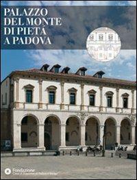 Palazzo del Monte di Pietà a Padova. Ediz. illustrata - copertina