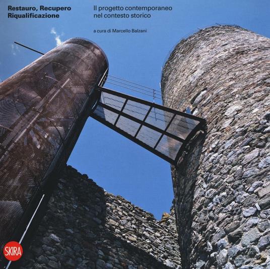 Restauro, recupero e riqualificazione. Il progetto contemporaneo nel contesto storico. Ediz. a colori - copertina