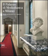 Il Palazzo di Mediobanca a Milano. Storia, architettura, decorazione. Ediz. illustrata - 2