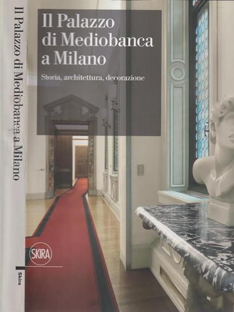 Il Palazzo di Mediobanca a Milano. Storia, architettura, decorazione. Ediz. illustrata - 3