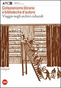 Collezionismo librario e biblioteche d'autore. Viaggio negli archivi culturali. Quaderni di Apice 5 - copertina