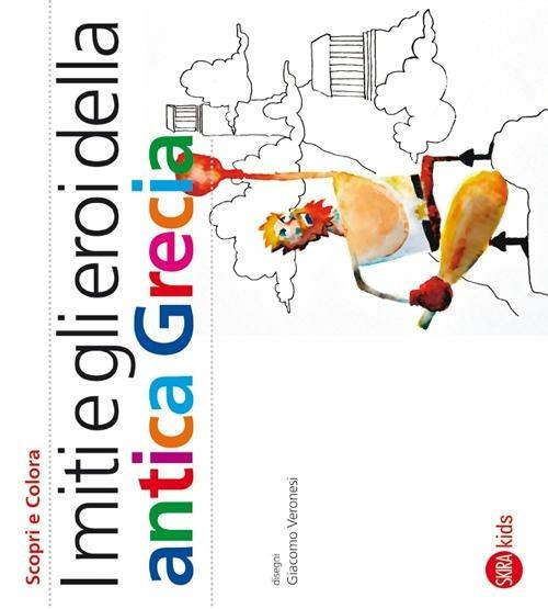 I miti e gli eroi dell'antica Grecia. Ediz. illustrata - Cristina Cappa Legora - copertina