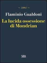 La lucida ossessione di Mondrian - Flaminio Gualdoni - copertina