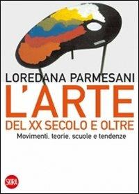 Arte del XX secolo e oltre. Movimenti, teorie, scuole e tendenze - Loredana Parmesani - copertina