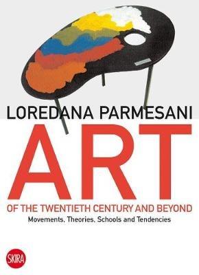 Art of the Twentieth Century and Beyond: Movements, Theories, Schools, and Tendencies - Loredana Parmesani - cover