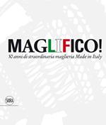 Maglifico! Sublime Italian Knitswear. 50 anni di straordinaria maglieria Made in Italy
